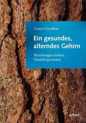 Ein gesundes, alterndes Gehirn de Louis Cozolino