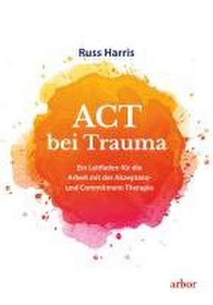 ACT bei Trauma de Russ Harris