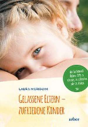 Gelassene Eltern - zufriedene Kinder de Laura Markham