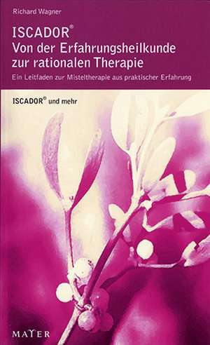 ISCADOR® - von der Erfahrungsmedizin zur rationalen Therapie de Richard Wagner