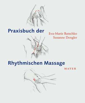 Praxisbuch der Rhythmischen Massage nach Ita Wegman de Eva-Marie Batschko