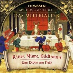 MYTHOS und WAHRHEIT - Das Mittelalter - Ritter, Minne, Edelfrauen de Julia Fischer