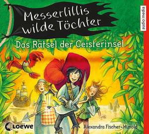 Messerlillis wilde Töchter - Das Rätsel der Geisterinsel de Alexandra Fischer-Hunold