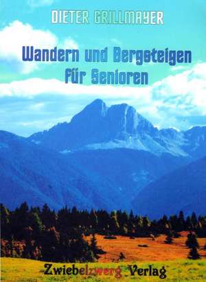 Wandern und Bergsteigen für Senioren de Dieter Grillmayer