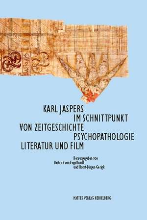 Karl Jaspers im Schnittpunkt von Zeitgeschichte, Psychopathologie, Literatur und Film de Dietrich Von Engelhardt