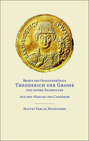 Briefe des Ostgotenkönigs Theoderich der Große und seiner Nachfolger de Theoderich der Große