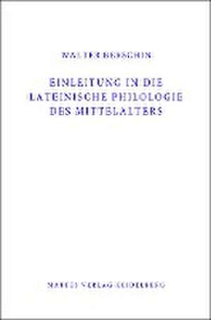 Einleitung in die Lateinische Philologie des Mittelalters (Mittellatein) de Walter Berschin