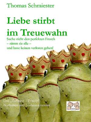 Liebe stirbt im Treuewahn de Thomas Schmiester