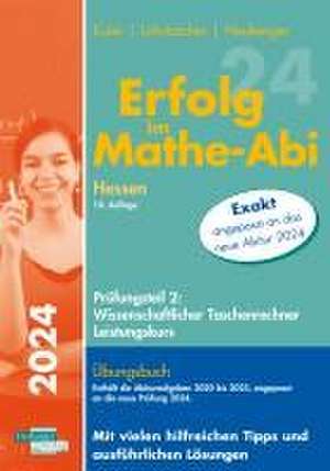 Erfolg im Mathe-Abi 2024 Hessen Leistungskurs Prüfungsteil 2: Wissenschaftlicher Taschenrechner de Sabine Euler