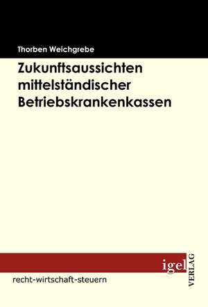 Zukunftsaussichten Mittelst Ndischer Betriebskrankenkassen: Physical Illnesses for Dogs, Cats, Small Animals & Horses de Thorben Weichgrebe