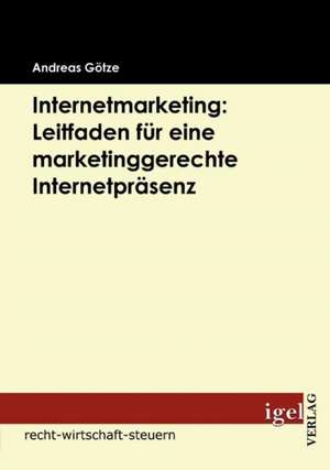 Internetmarketing: Leitfaden Fur Eine Marketinggerechte Internetpr Senz de Andreas Götze