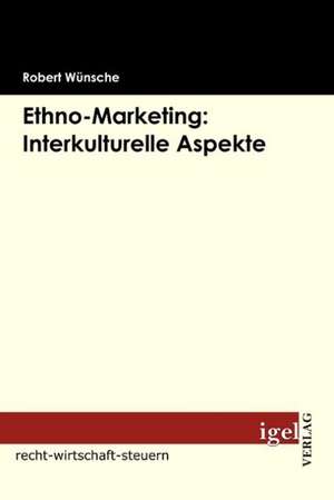 Ethno Marketing: Interkulturelle Aspekte de Robert Wünsche