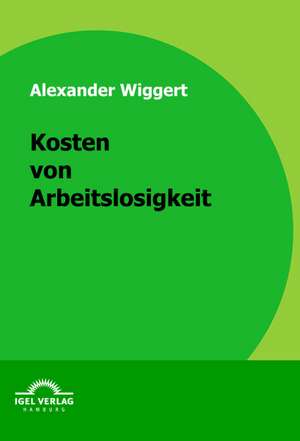 Kosten Von Arbeitslosigkeit: Die Nachhaltige Internationalisierung Von Unternehmen de Alexander Wiggert