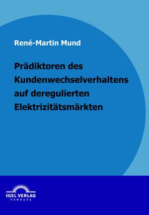 PR Diktoren Des Kundenwechselverhaltens Auf Deregulierten Elektrizit Tsm Rkten: Die Marktbeherrschenden Energiekonzerne Auf Dem Deutschen Elektrizit Tsmarkt de René-Martin Mund