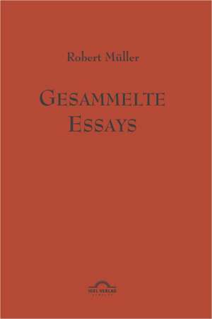 Robert Muller: Gesammelte Essays. de Günter Helmes