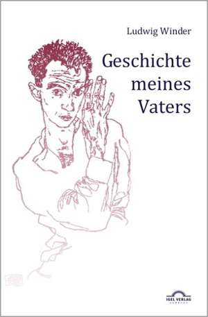 Ludwig Winder: Geschichte Meines Vaters de Dieter Sudhoff