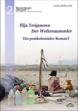 Ilija Trojanows "Der Weltensammler" - ein postkolonialer Roman? de Janna Rakowski