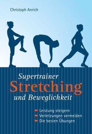 Supertrainer Stretching und Beweglichkeit de Christoph Anrich