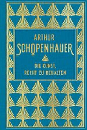 Die Kunst, Recht zu behalten de Arthur Schopenhauer