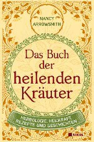 Das Buch der heilenden Kräuter de Nancy Arrowsmith