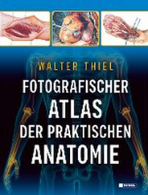 Fotografischer Atlas der Praktischen Anatomie de Walter Thiel