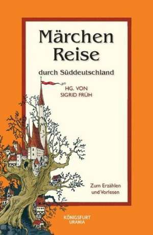 Märchenreise durch Süddeutschland de Sigrid Früh