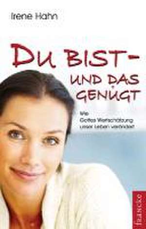 Du bist - und das genügt! de Irene Hahn