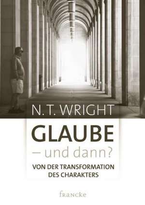 Glaube - und dann? de N. T. Wright