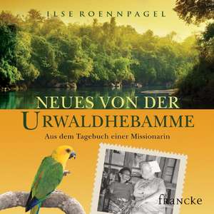 Neues von der Urwaldhebamme de Ilse Roennpagel