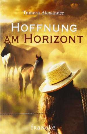 Hoffnung am Horizont de Tamera Alexander