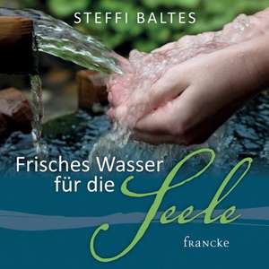 Frisches Wasser für die Seele de Steffi Baltes