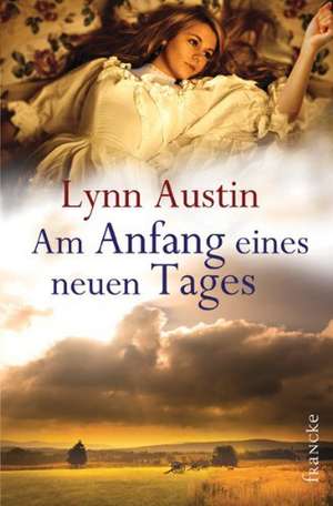 Am Anfang eines neuen Tages de Lynn Austin