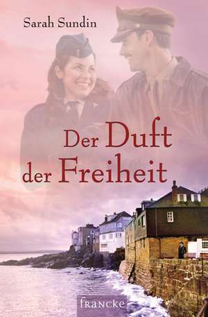 Der Duft der Freiheit de Sarah Sundin