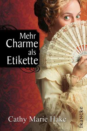 Mehr Charme als Etikette de Cathy Marie Hake