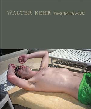 Walter Kehr: Photographs 1995-2005 de Walter Kehr