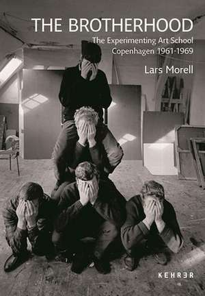 The Brotherhood: The Experimenting Art School Copenhagen 1961-1969 de Lars Morell