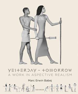 Yesterday - Tomorrow: A Work in Aspective Realism de Marc Erwin Babej