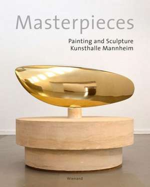 Masterpieces: Painting and Sculpture Kunsthalle Mannheim. de Inge Herold