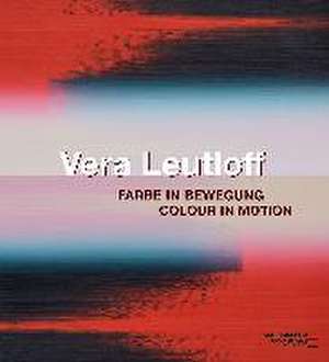 Vera Leutloff: Farbe in Bewegung/ Colour in Motion de Holger Kube Ventura