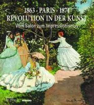 Paris 1863 · 1874: Revolution in der Kunst de Barbara Schaefer