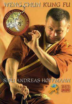 Weng Chun Kung Fu de Andreas Hoffmann