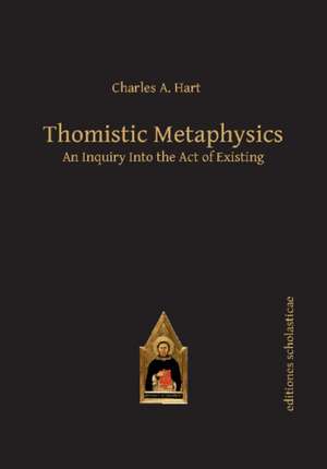 Thomistic Metaphysics: An Inquiry into the Act of Existing de Charles Hart