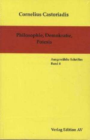 Philosophie, Demokratie, Poiesis de Cornelius Castoriadis