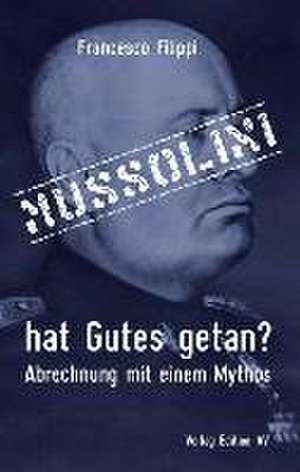 Mussolini hat Gutes getan? de Francesco Filippi