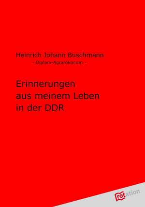 Erinnerungen Aus Meinem Leben in Der Ddr: Mein Sohn Ist Ein Nebel de Heinrich Johann Buschmann