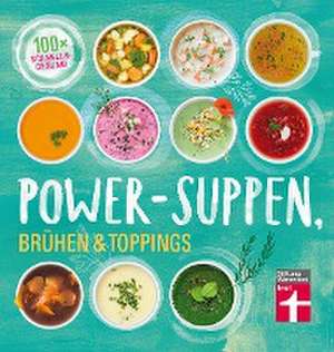 Power-Suppen, Brühen & Toppings de Dagmar von Cramm