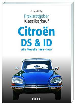 Praxisratgeber Klassikerkauf Citroen ID/DS de Rudy A. Heilig