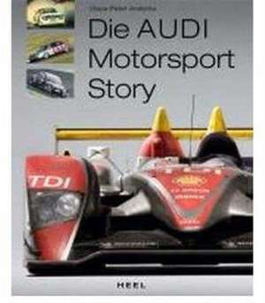 Die Audi Motorsport Story de Claus-Peter Andorka