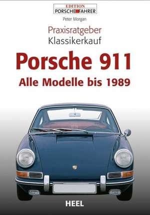 Praxisratgeber Klassikerkauf Porsche 911 de Peter Morgan