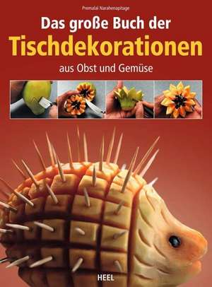 Das große Buch der Tischdekorationen aus Obst und Gemüse de Premalal Narahenapitage